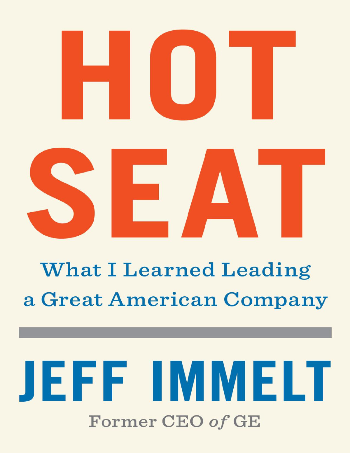 Hot Seat What I Learned Leading A Great American Company Jeff Immelt