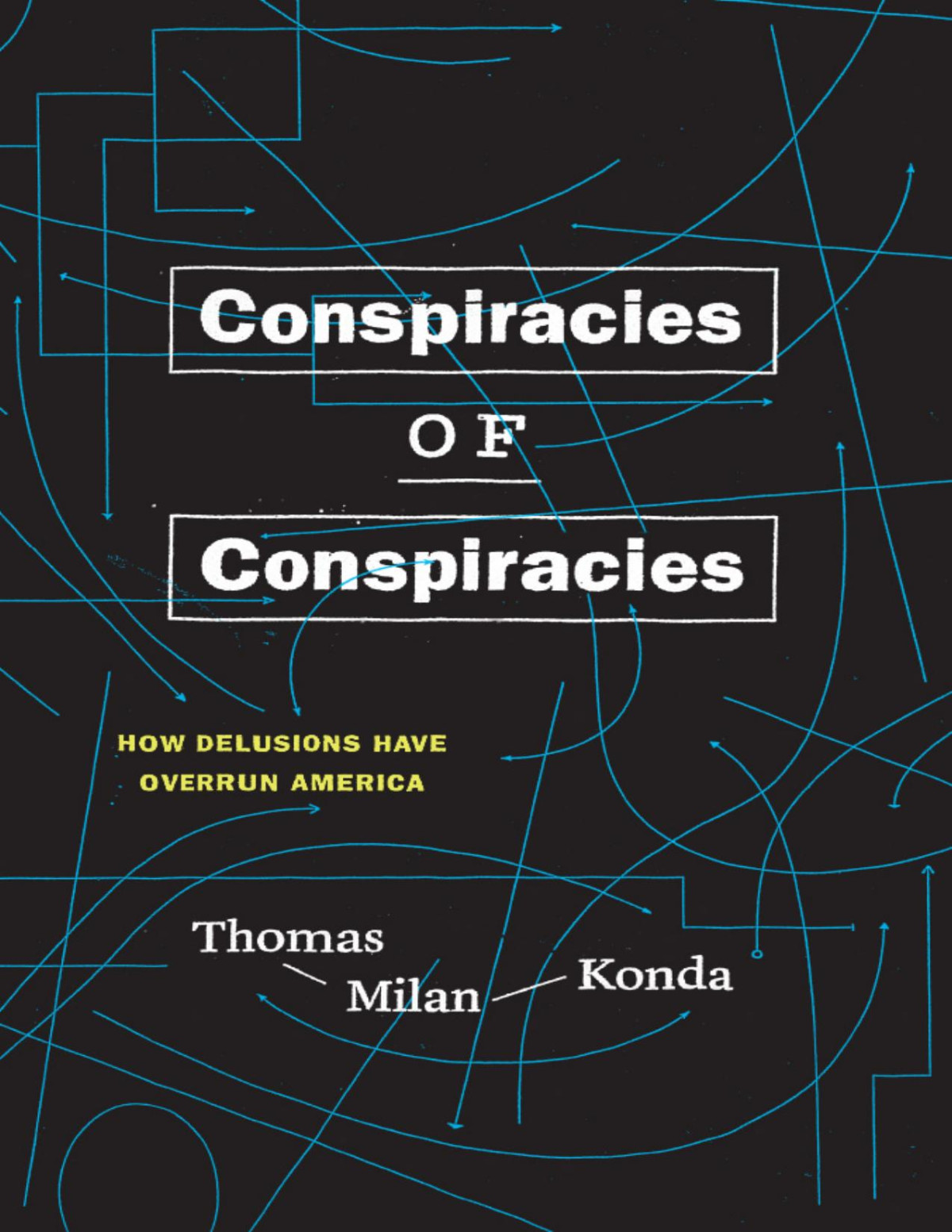 Conspiracies Of Conspiracies How Delusions Have Overrun America Thomas Milan Konda