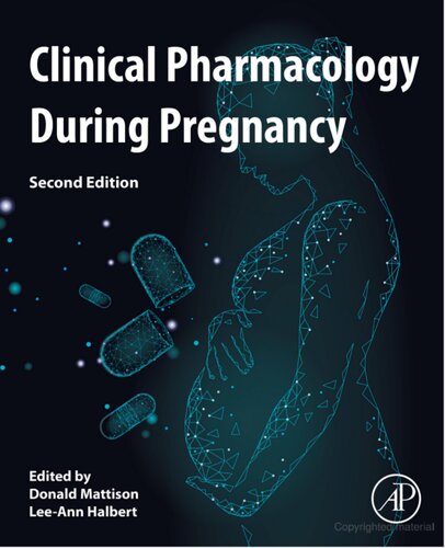 Clinical Pharmacology During Pregnancy 2nd Donald Mattison Leeann Halbert Editors