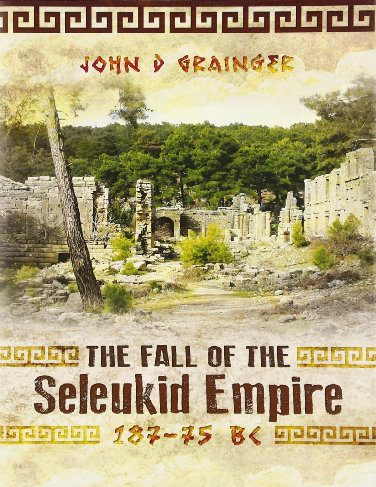 The Fall Of The Seleukid Empire 18775 Bc John D Grainger