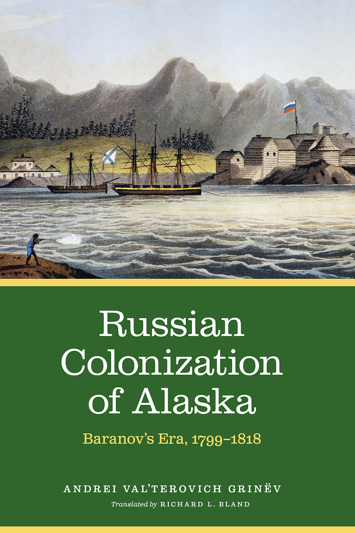Russian Colonization Of Alaska Vol 2 Baranovs Era 17991818 2020 Engl Ed 2020 Andrei Valterovich Grinv