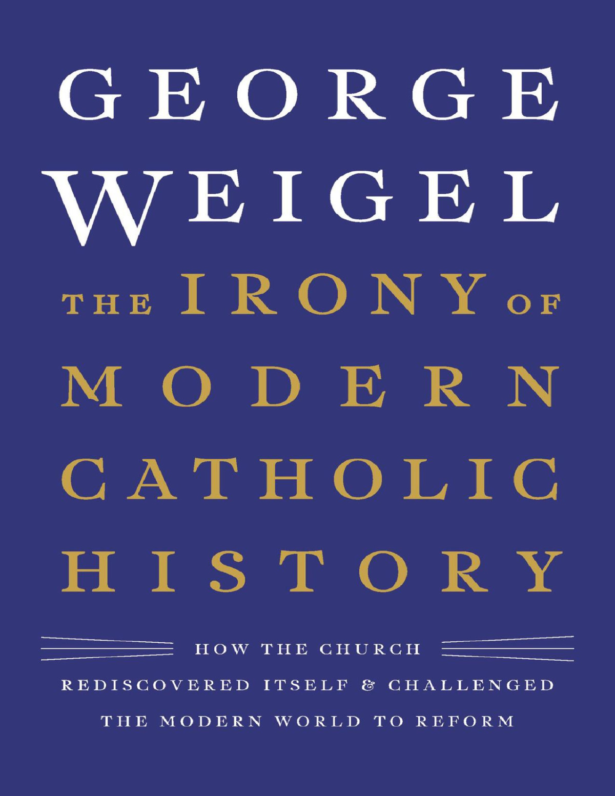 The Irony Of Modern Catholic History George Weigel