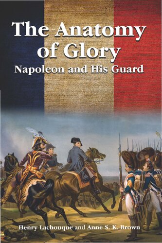 The Anatomy Of Glory Napoleon And His Guard 5th Edition 5th Henri Lachouque