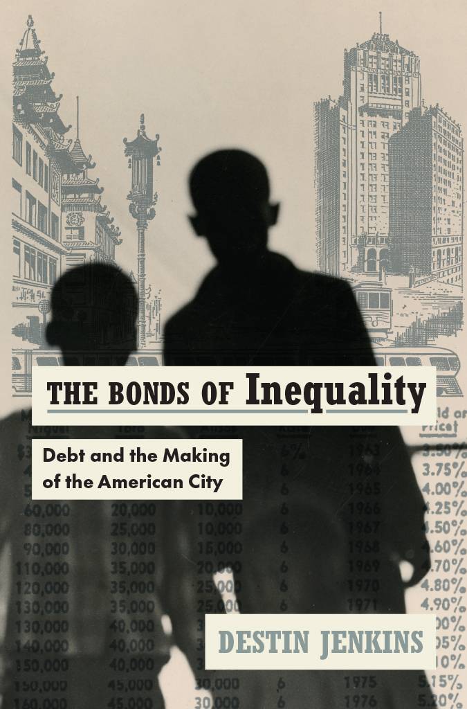 The Bonds Of Inequality Debt And The Making Of The American City Destin Jenkins
