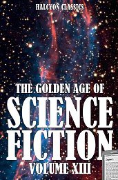 The Golden Age Of Science Fiction Volume Xiii An Anthology Of 50 Short Stories Various