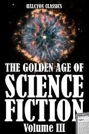The Golden Age Of Science Fiction Volume Iii An Anthology Of 50 Short Stories Various