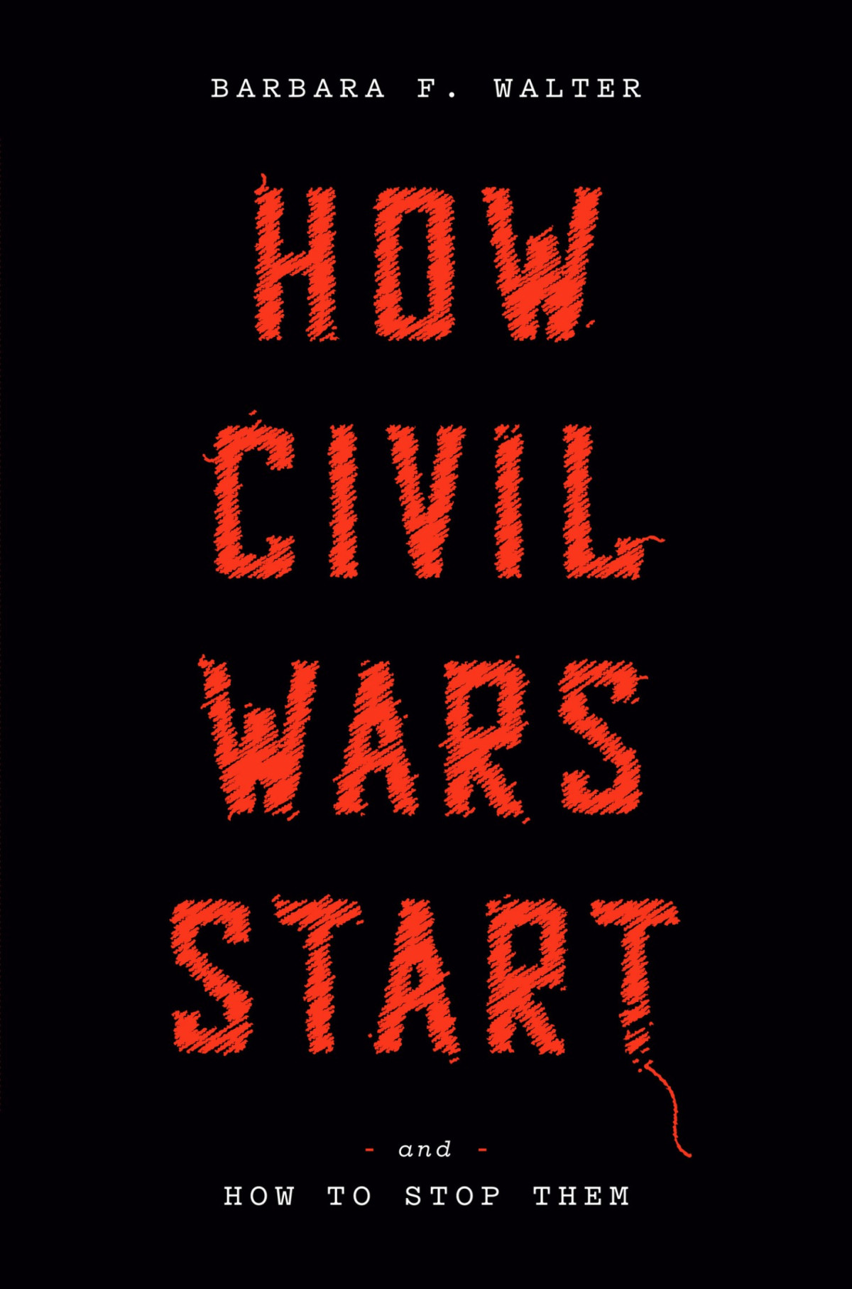 How Civil Wars Start And How To Stop Them Barbara F Walter