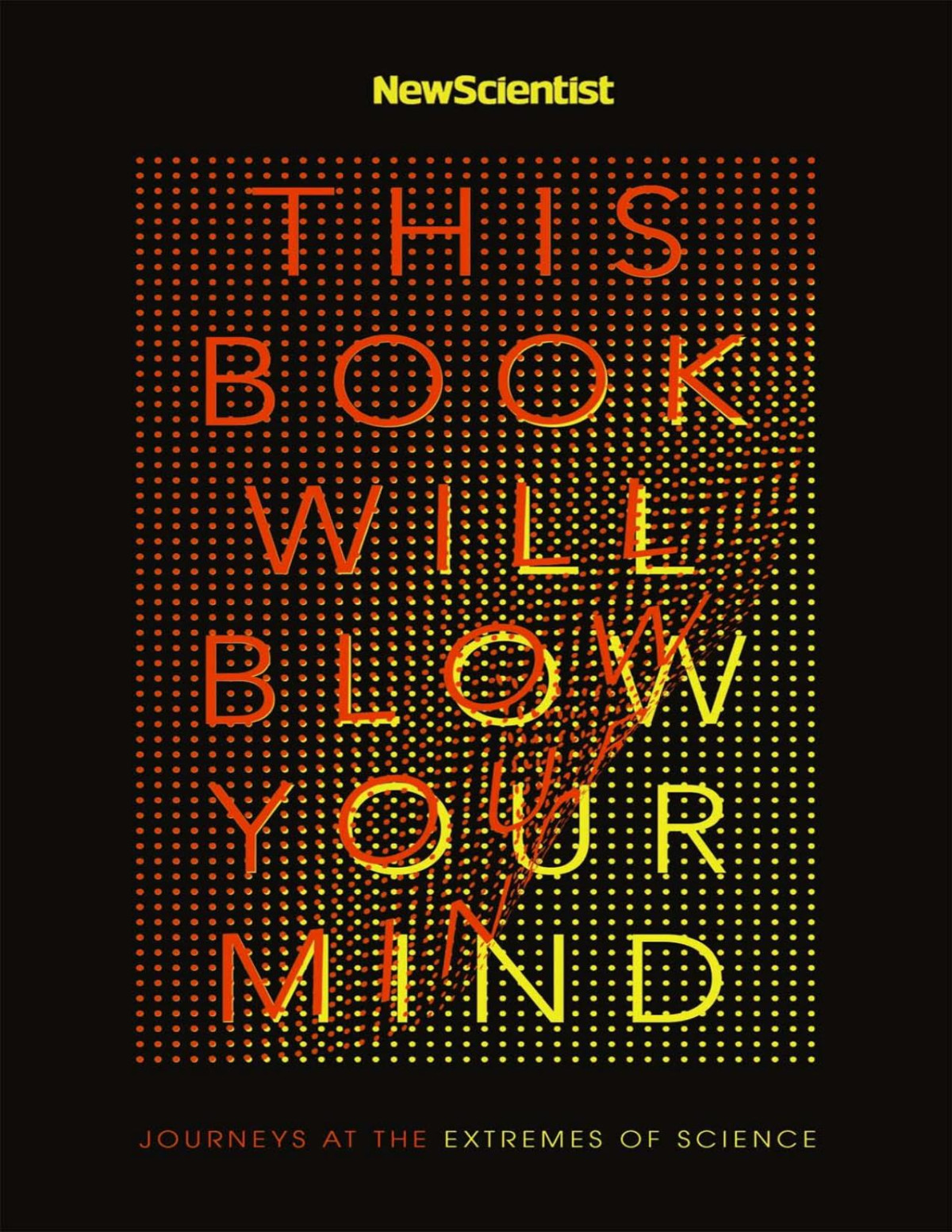 This Book Will Blow Your Mind New Scientist