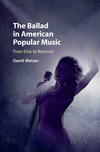 The Ballad In American Popular Music From Elvis To Beyonc David Metzer