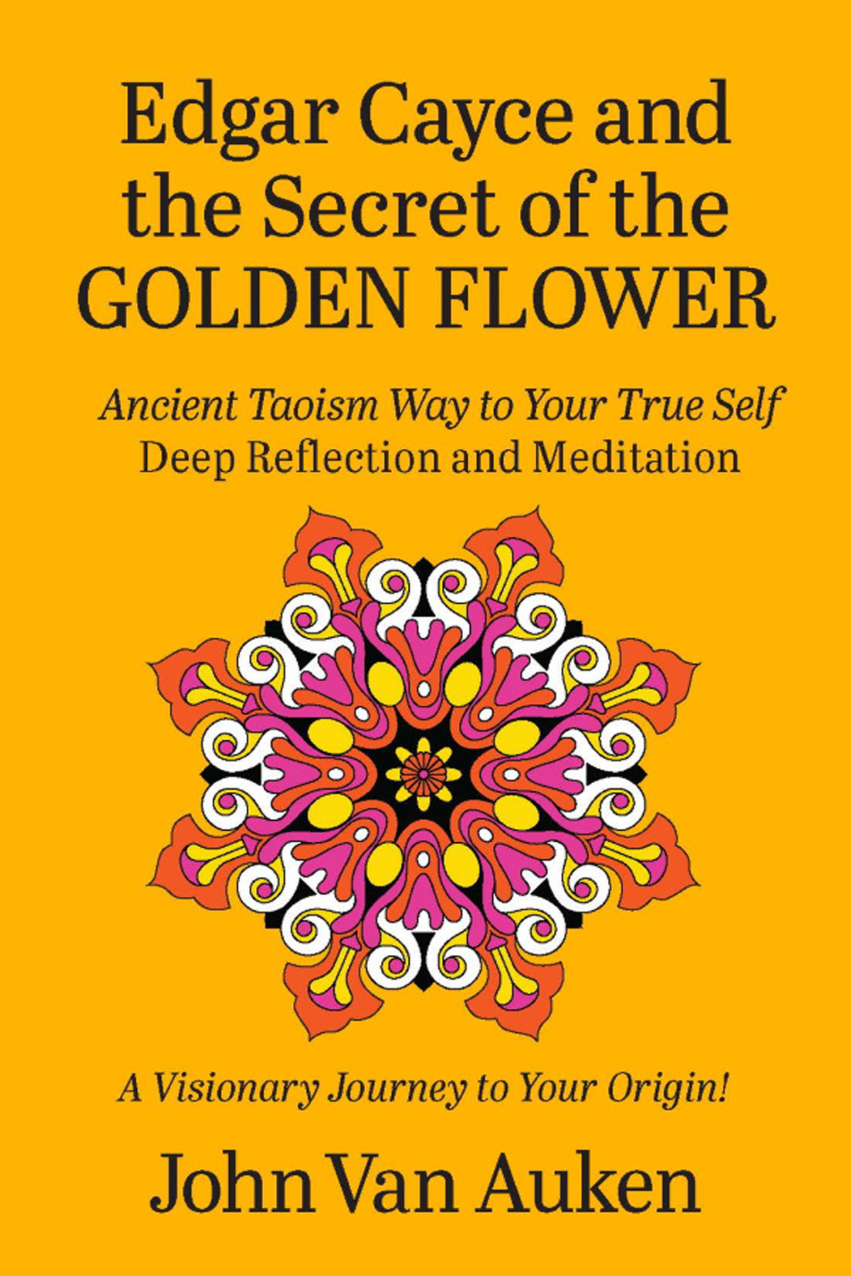 Edgar Cayce And The Secret Of The Golden Flower John Van Auken