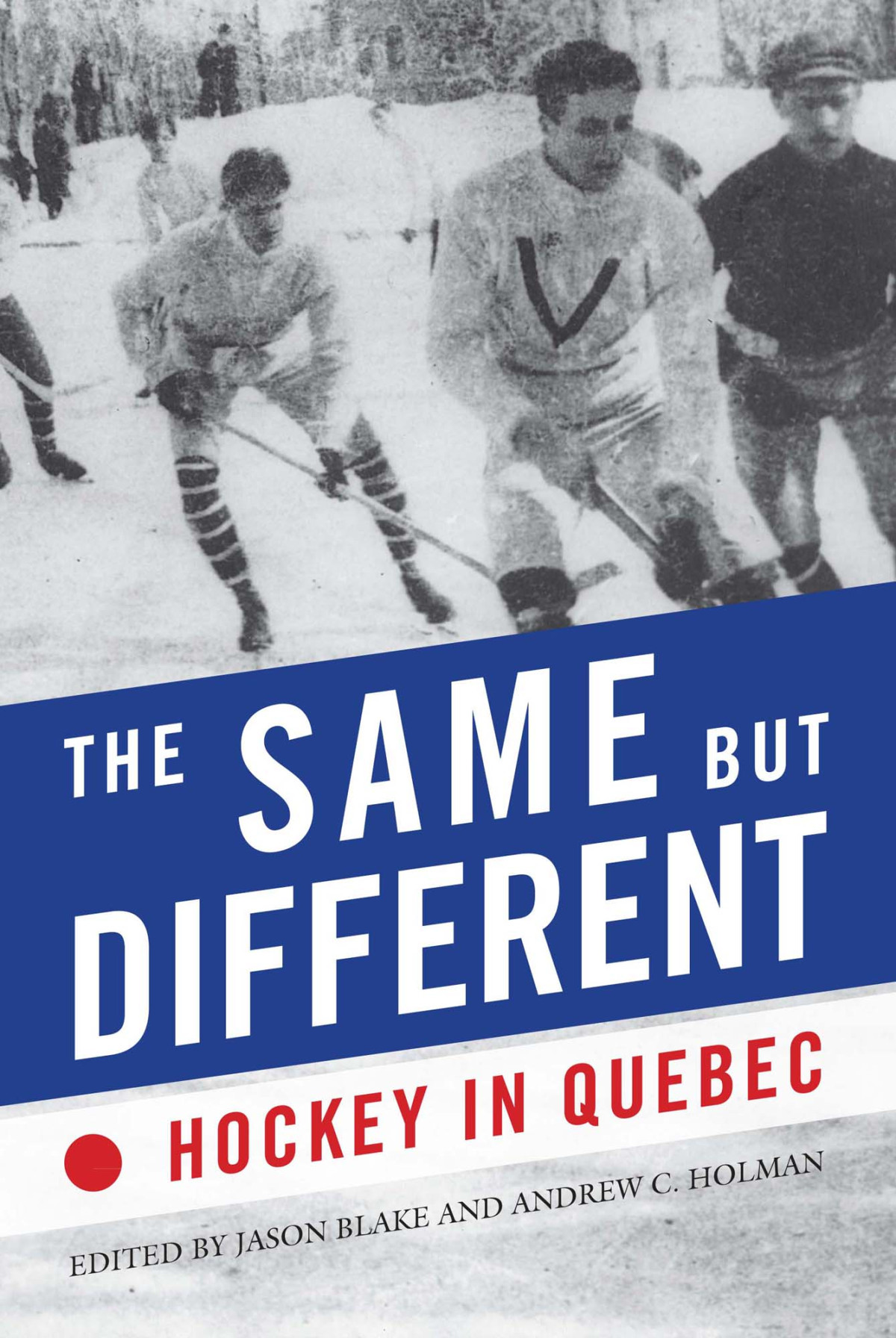 The Same But Different Hockey In Quebec Jason Blake Andrew C Holman