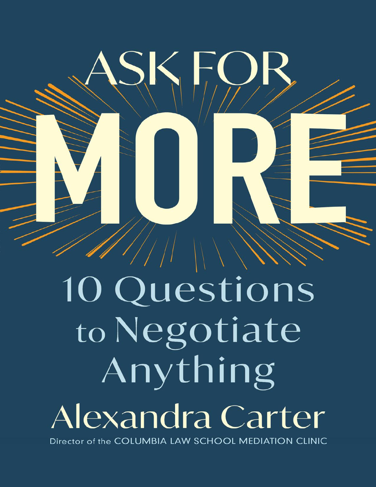 Ask For More 10 Questions To Negotiate Anything Alexandra Carter