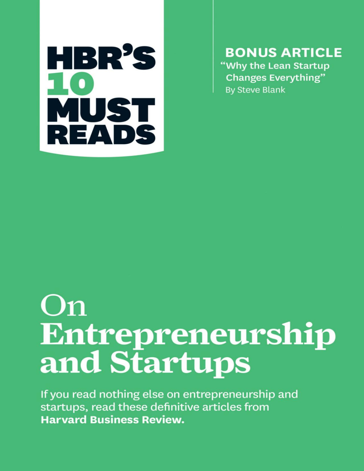 Hbrs 10 Must Reads On Entrepreneurship And Startups Featuring Bonus Article Why The Lean Startup Changes Everything By Steve Blank William A Sahlman Reid Hoffman Marc Andreessen Steve Blank Harvard Business Review