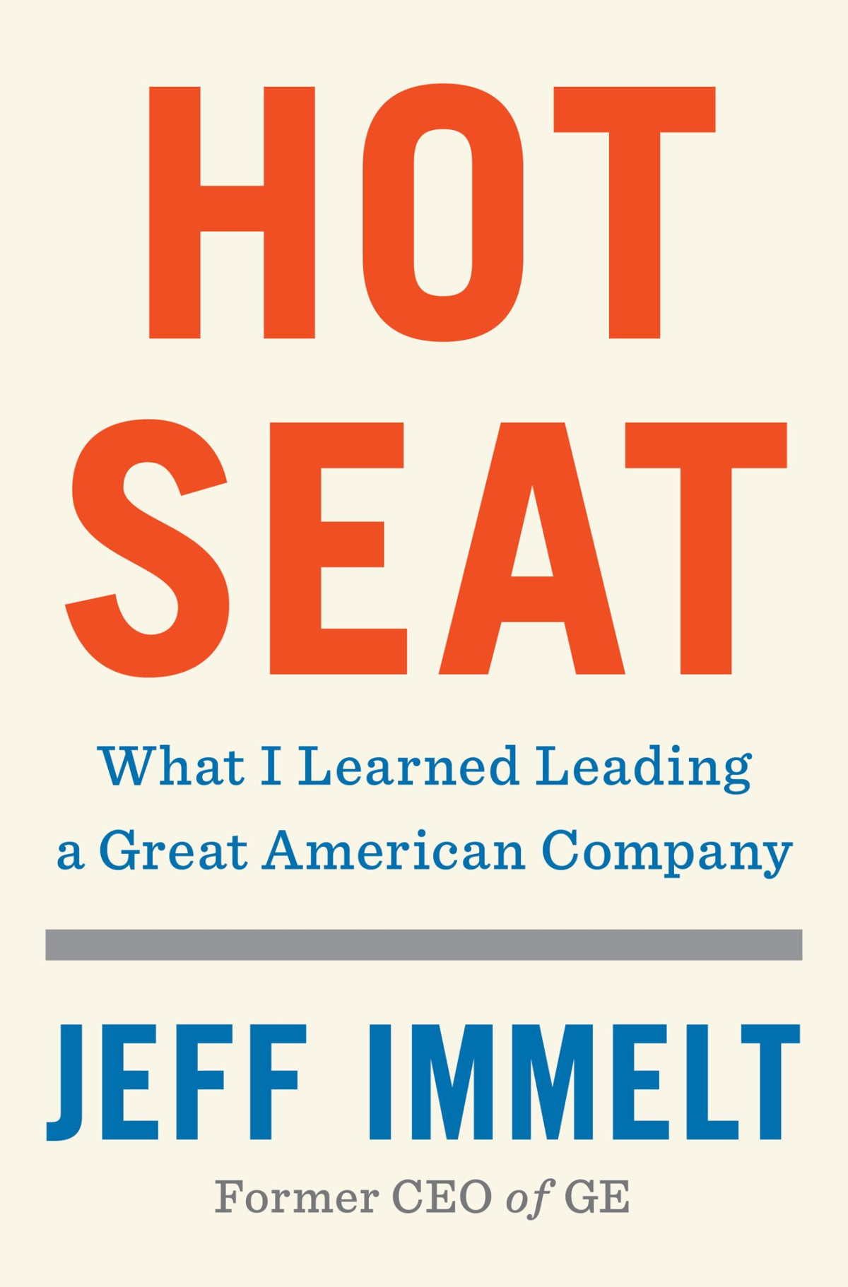 Hot Seat What I Learned Leading A Great American Company Jeff Immelt