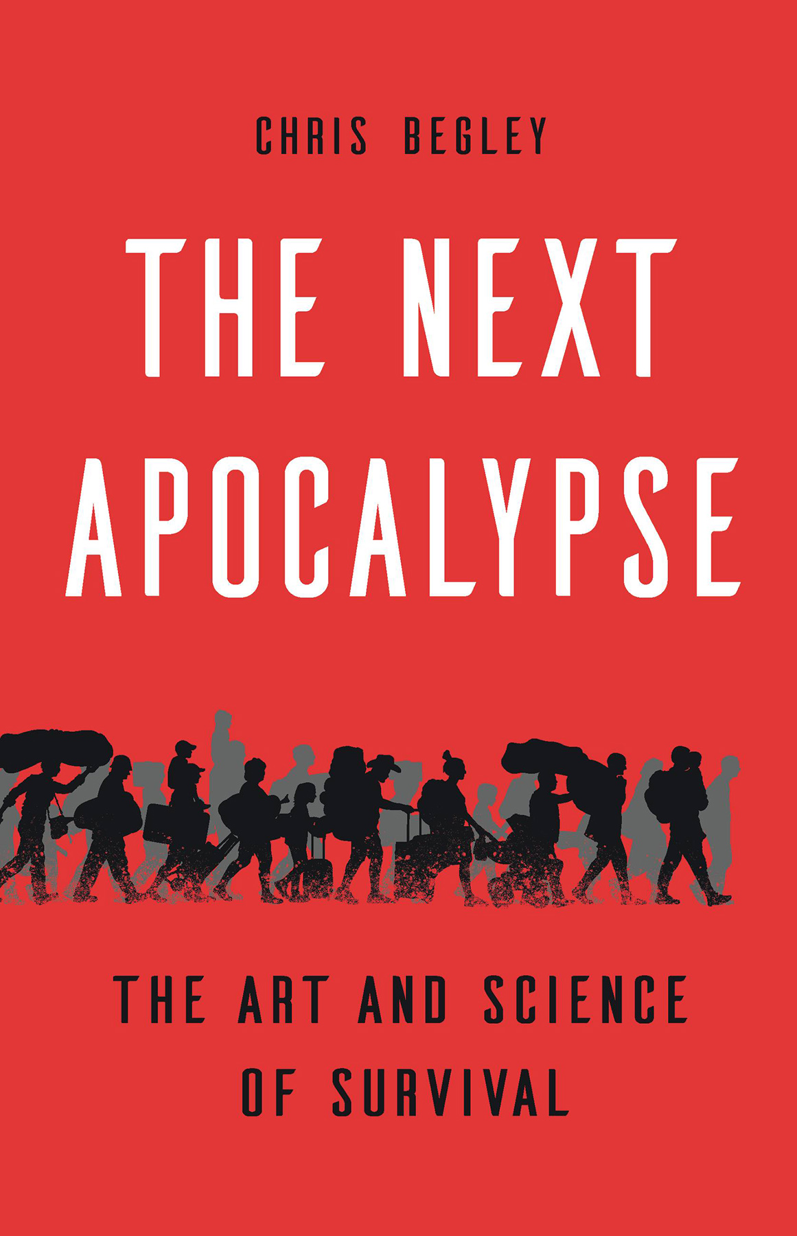 The Next Apocalypse The Art And Science Of Survival Chris Begley
