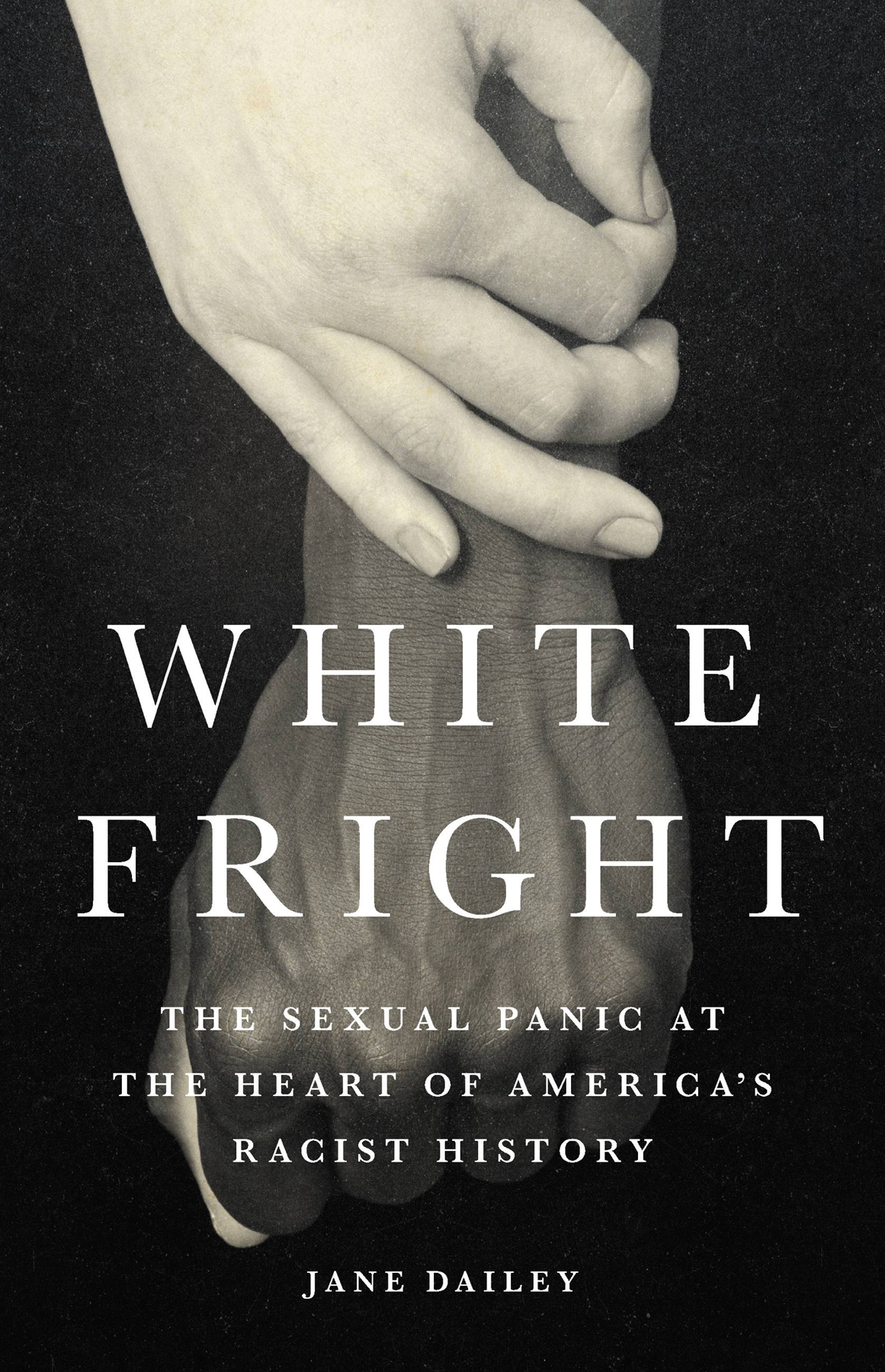 White Fright The Sexual Panic At The Heart Of Americas Racist History Jane Dailey
