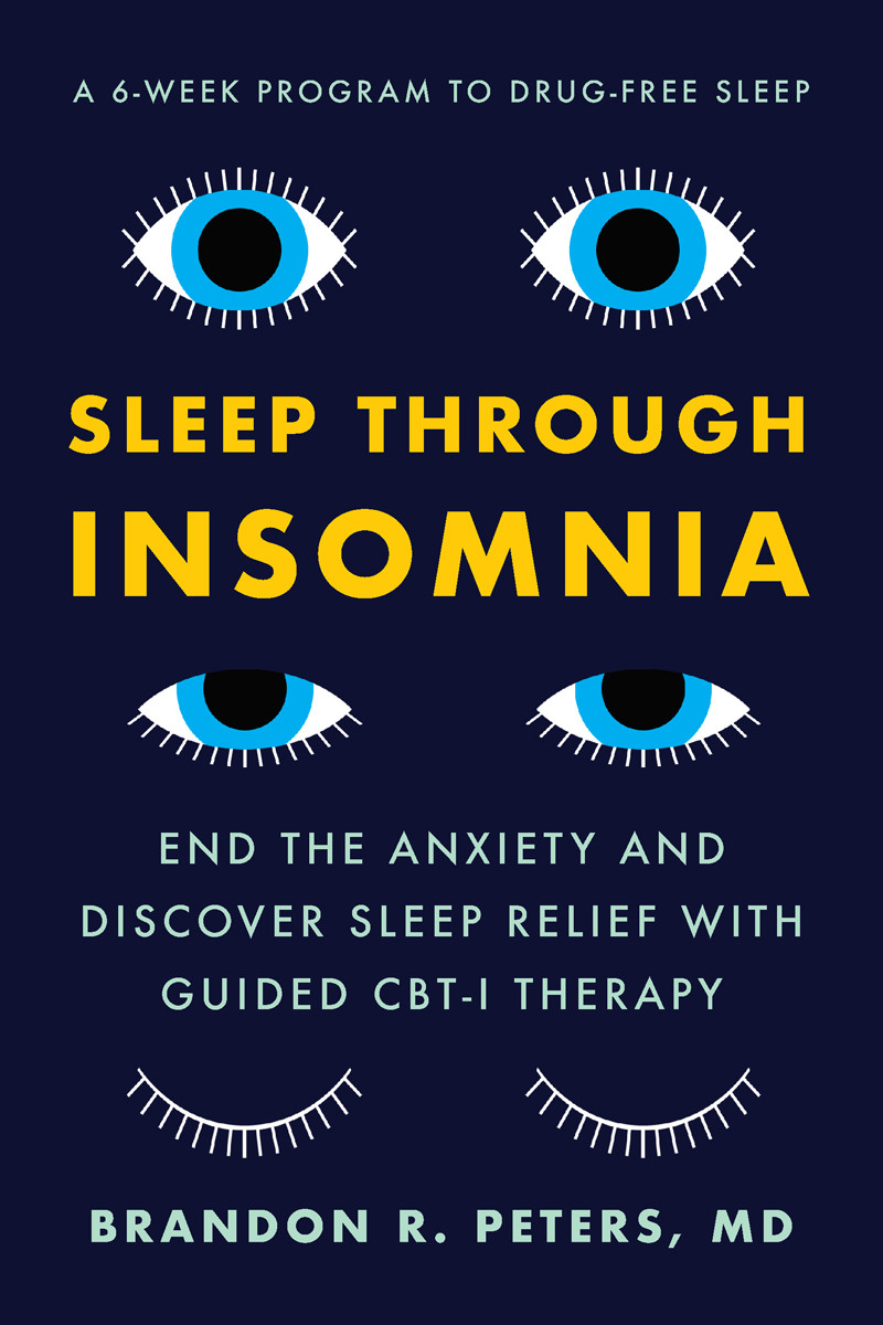Sleep Through Insomnia End The Anxiety And Discover Sleep Relief With Cuided Cbti Therapy Brandon R Peters