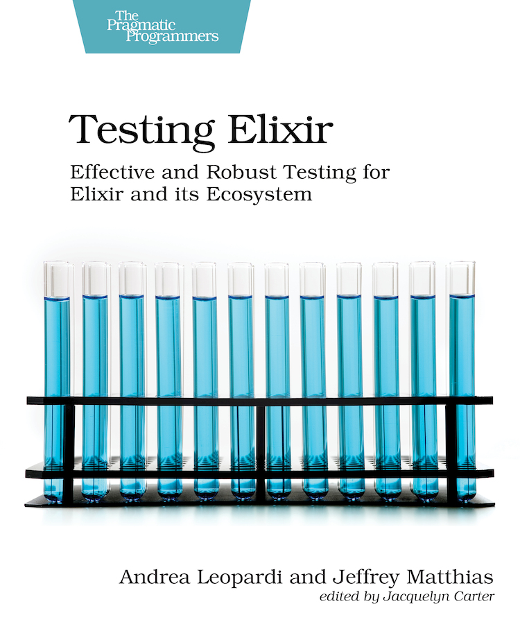 Testing Elixir Andrea Leopardi Jeffrey Matthias