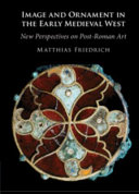 Image And Ornament In The Early Medieval West New Perspectives On Postroman Art Matthias Friedrich