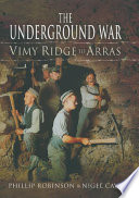 The Underground War Vimy Ridge To Arras Nigel Cave Philip Robinson