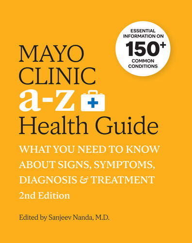Mayo Clinic A To Z Health Guide What You Need To Know About Signs Symptoms Diagnosis And Treatment 2nd Edition 2nd Edition Sanjeev Nanda