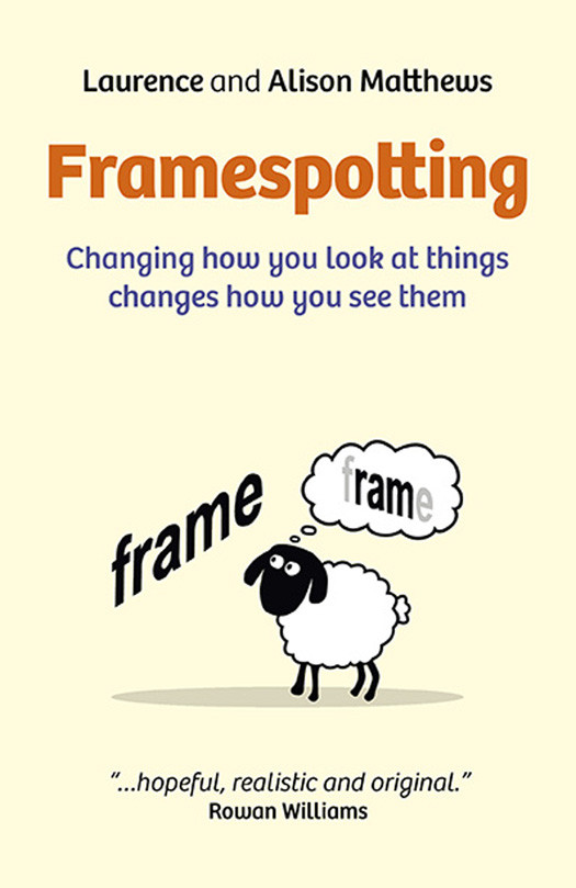 Framespotting Changing How You Look At Things Changes How You See Them Laurence Matthews