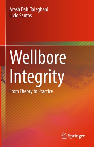 Wellbore Integrity From Theory To Practice Arash Dahi Taleghani