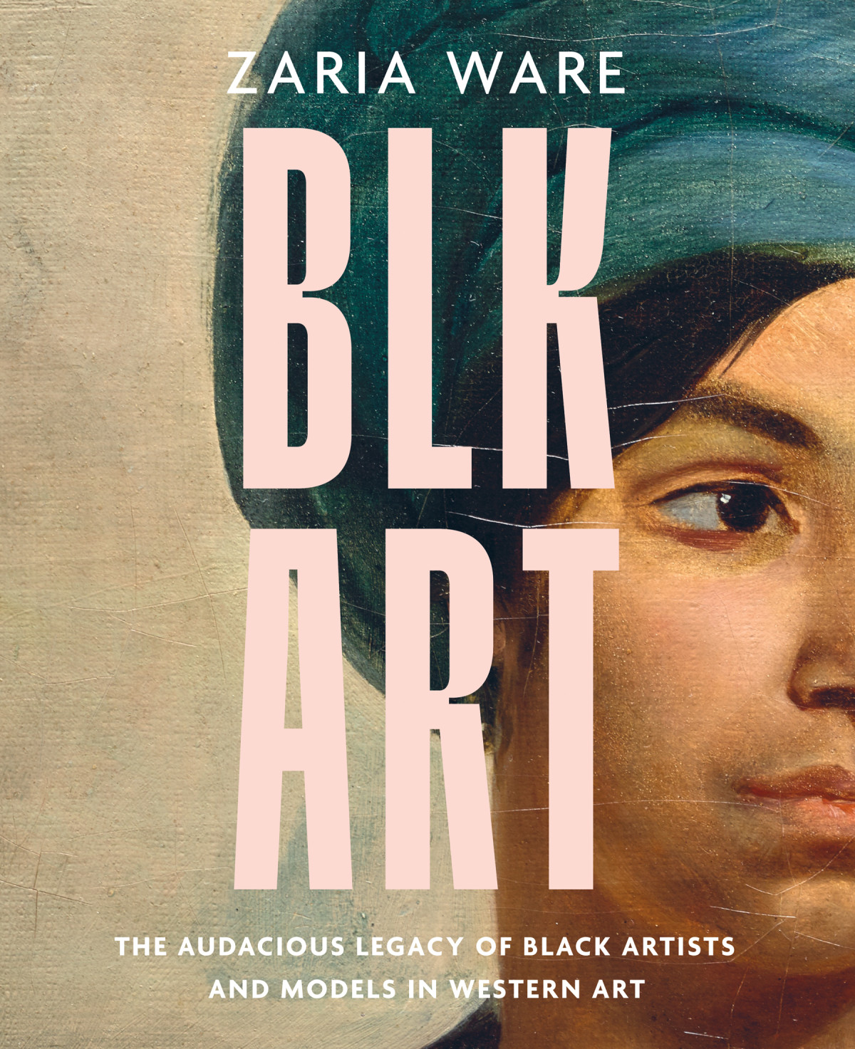 Blk Art The Audacious Legacy Of Black Artists And Models In Western Art Zaria Ware