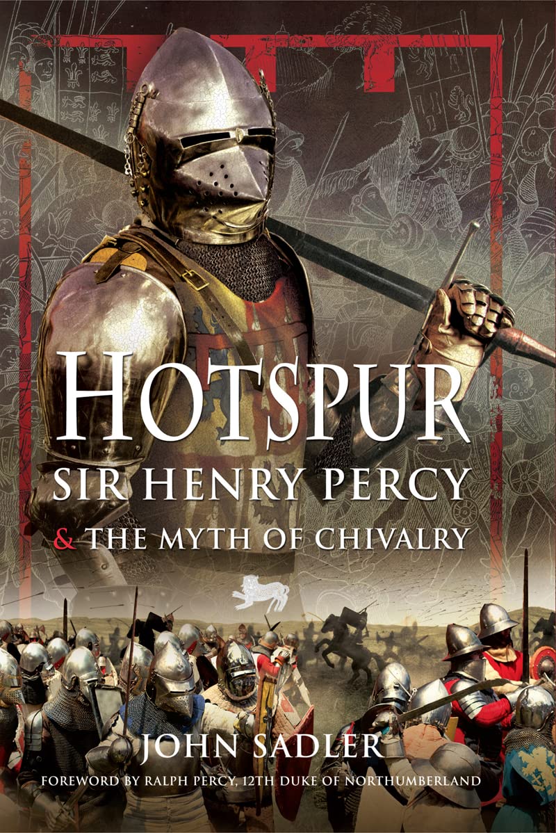 Hotspur Sir Henry Percy And The Myth Of Chivalry John Sadler