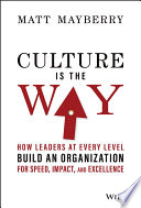 Culture Is The Way How Leaders At Every Level Build An Organization For Speed Impact And Excellence Matt Mayberry