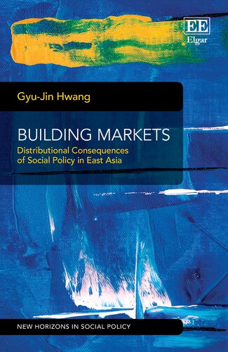 Building Markets Distributional Consequences Of Social Policy In East Asia Gyujin Hwang