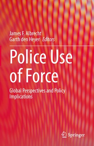 Police Use Of Force Global Perspectives And Policy Implications James F Albrecht