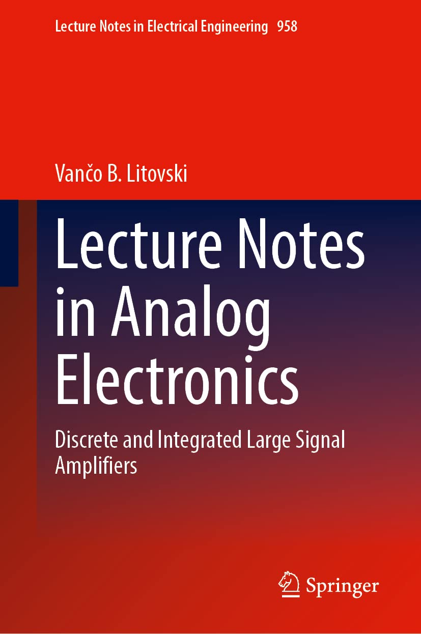 Lecture Notes In Analog Electronics Discrete And Integrated Large Signal Amplifiers 1st Edition Vano B Litovski