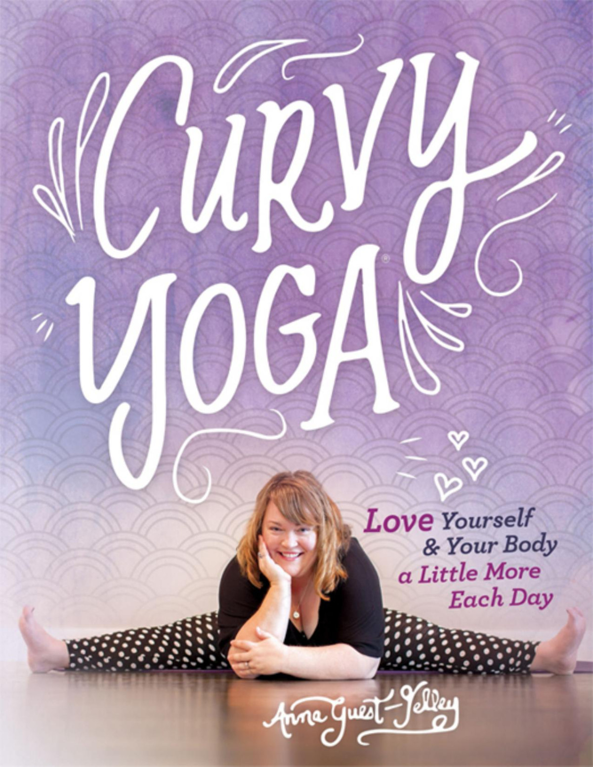 Curvy Yoga Love Yourself Your Body A Little More Each Day Anna Guestjelley