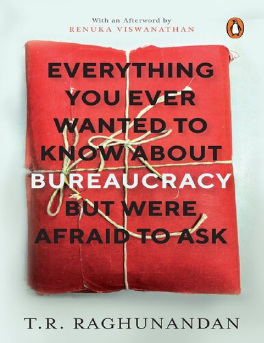 Everything You Ever Wanted To Know About Bureaucracy But Were Afraid To Ask Tr Raghunandan