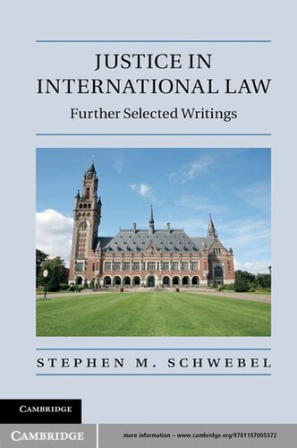 Justice In International Law Further Selected Writings Stephen M Schwebel