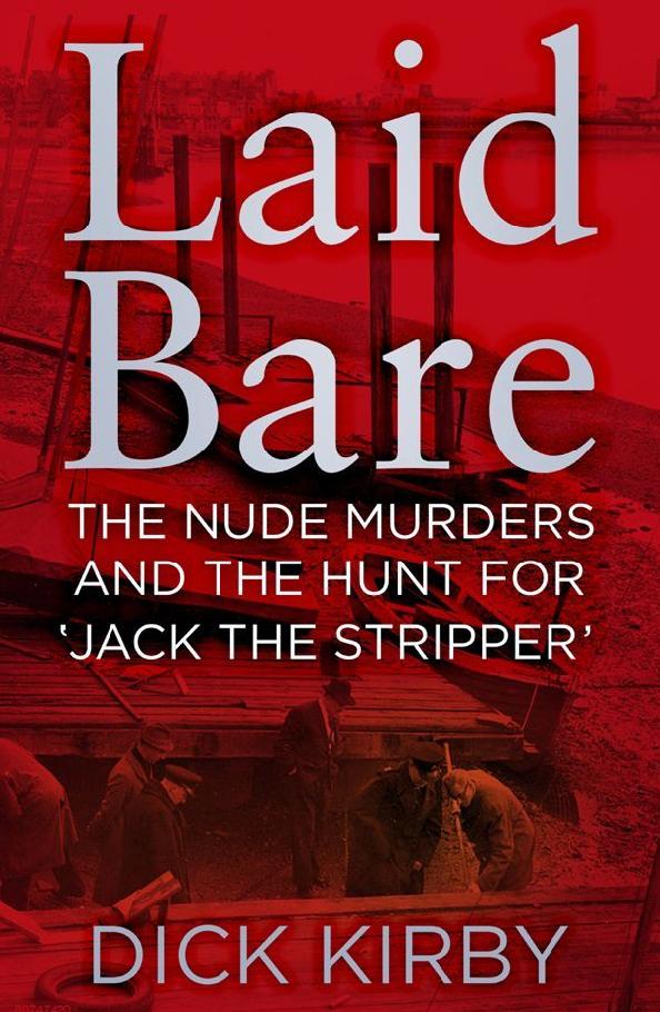 Laid Bare The Nude Murders And The Hunt For Jack The Stripper Kirby