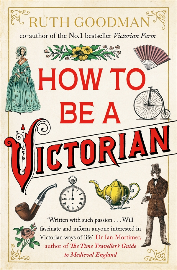 How To Be A Victorian Ruth Goodman