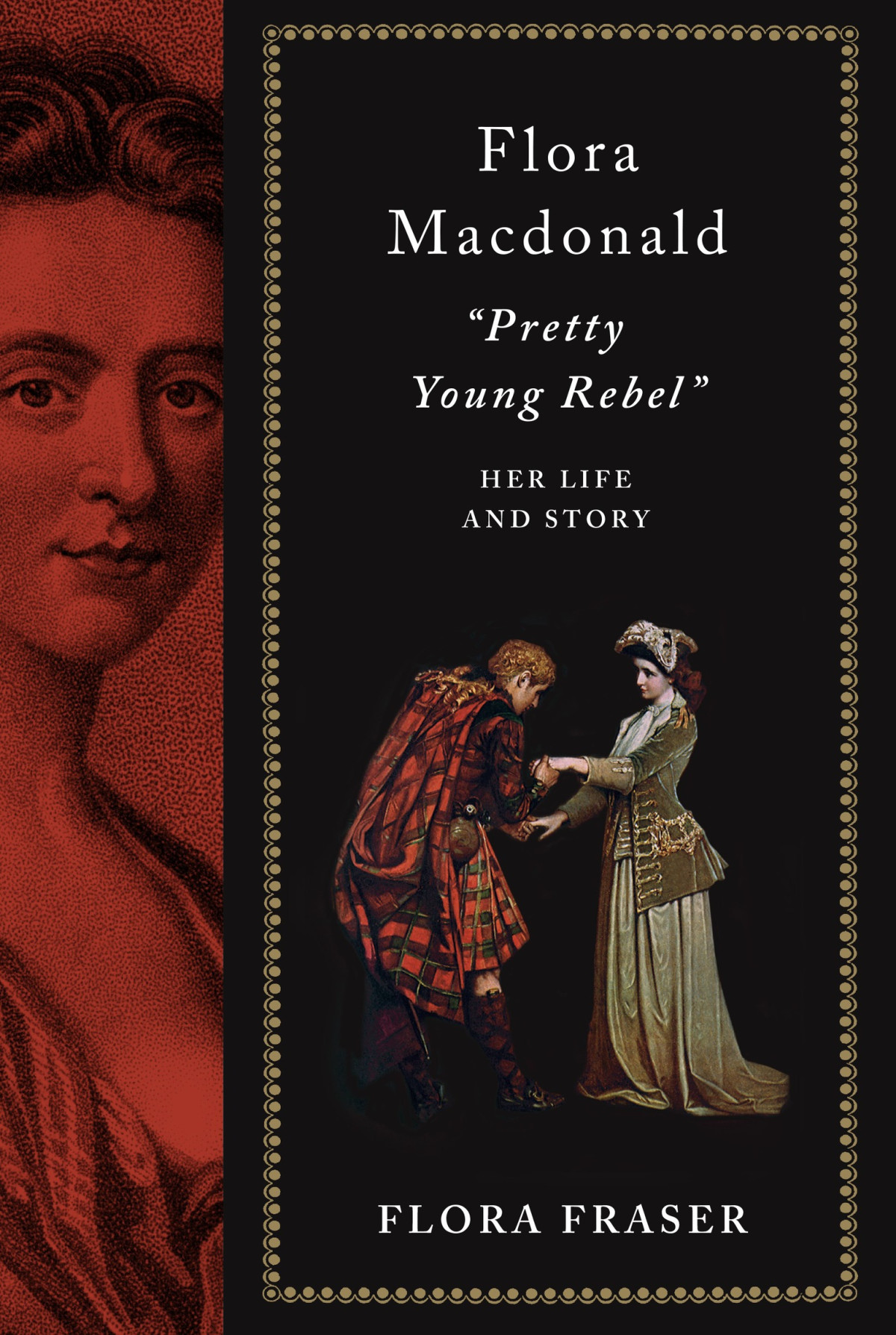 Flora Macdonald Pretty Young Rebel Her Life And Story Flora Fraser