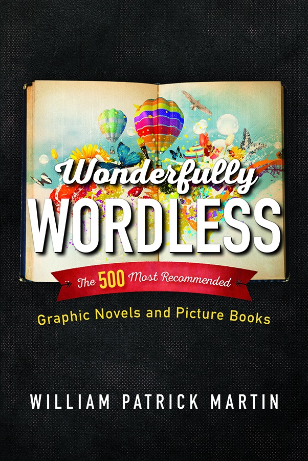 Wonderfully Wordless The 500 Most Recommended Graphic Novels And Picture Books William Patrick Martin