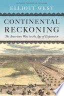 Continental Reckoning The American West In The Age Of Expansion Elliott West