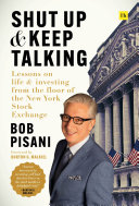 Shut Up And Keep Talking Lessons On Life And Investing From The Floor Of The New York Stock Exchange Bob Pisani