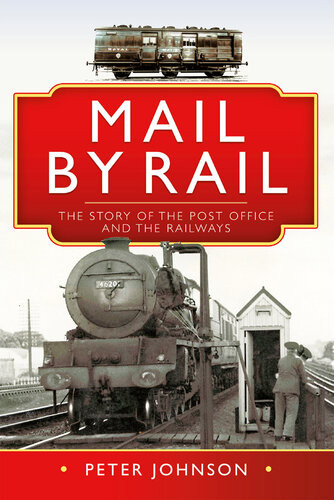 Mail By Rail The Story Of The Post Office And The Railways Peter Johnson