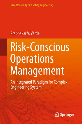 Riskconscious Operations Management An Integrated Paradigm For Complex Engineering System Prabhakar V Varde