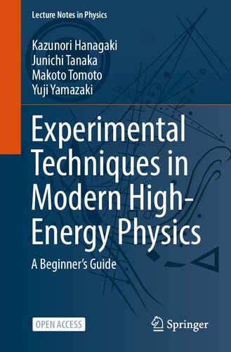 Experimental Techniques In Modern Highenergy Physics A Beginners Guide Kazunori Hanagaki