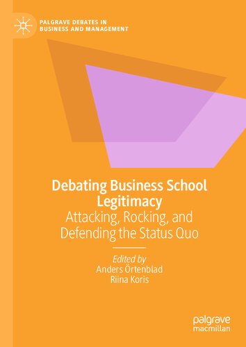 Debating Business School Legitimacy Attacking Rocking And Defending The Status Quo Anders Rtenblad