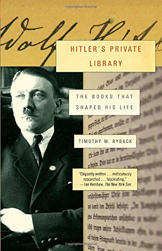 Hitlers Private Library The Books That Shaped His Life Timothy W Ryback
