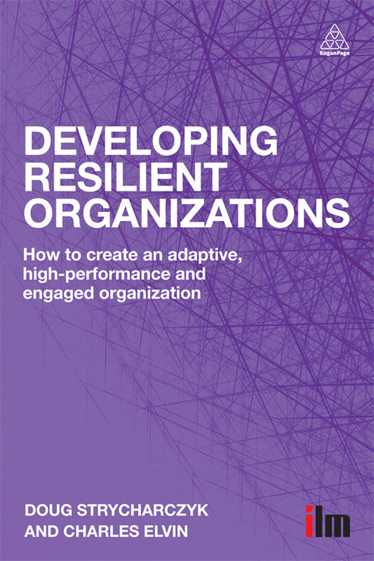Developing Resilient Organizations How To Create An Adaptive Highperformance And Engaged Organization Doug Strycharczyk