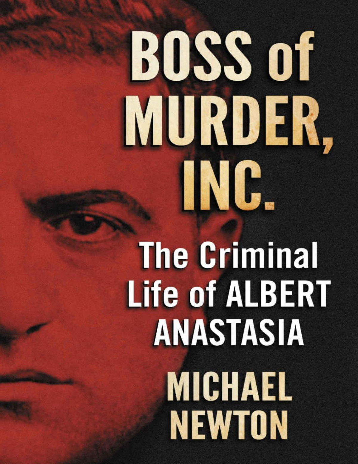 Boss Of Murder Inc The Criminal Life Of Albert Anastasia Michael Newton
