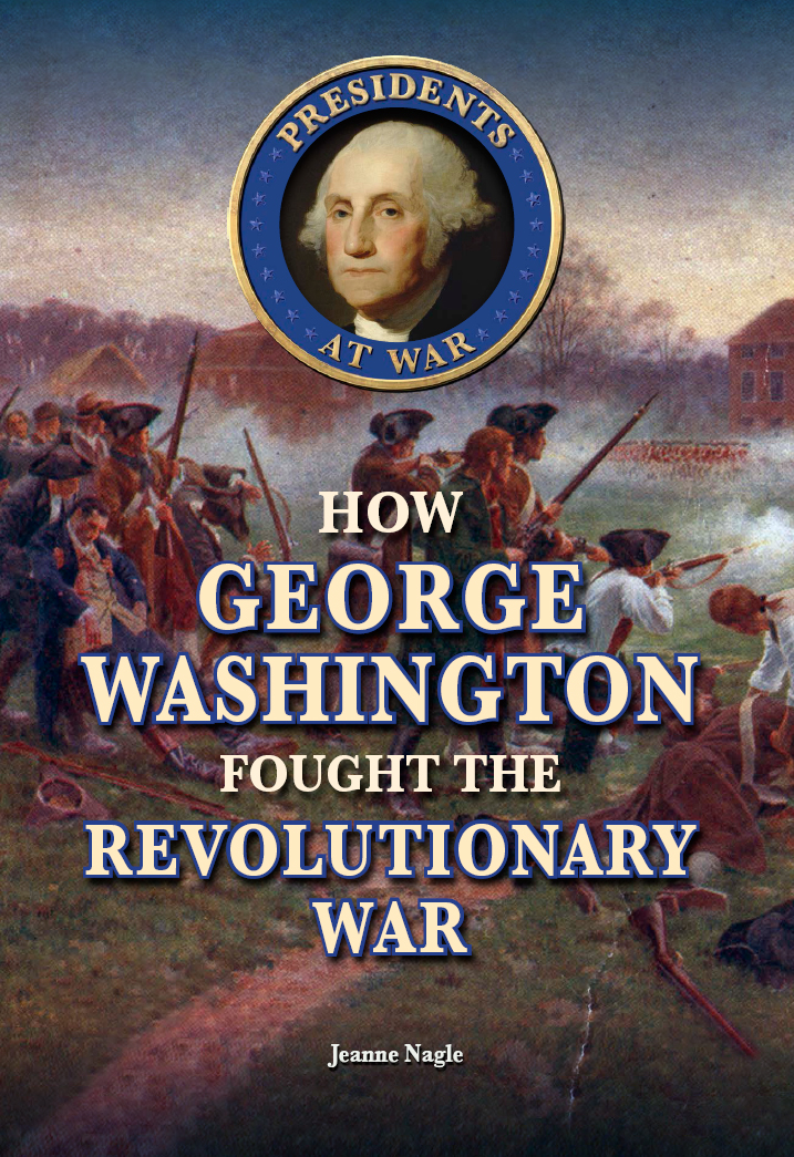 How George Washington Fought The Revolutionary War Jeanne Nagle